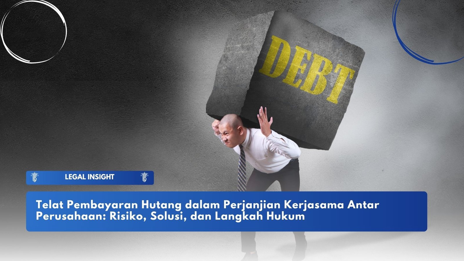 Telat Pembayaran Hutang dalam Perjanjian Kerjasama Antar Perusahaan: Risiko, Solusi, dan Langkah Hukum